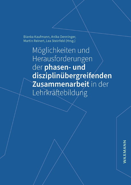 Möglichkeiten und Herausforderungen der phasen- und disziplinübergreifenden Zusammenarbeit in der Lehrkräftebildung - 