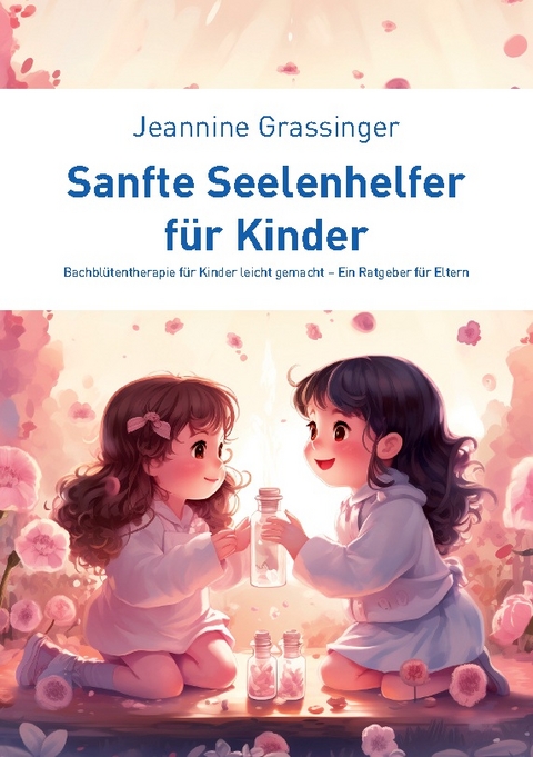 Sanfte Seelenhelfer für Kinder - Jeannine Grassinger