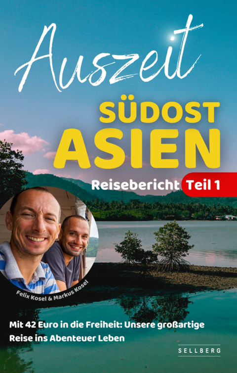 Auszeit Südostasien - Mit 42 Euro in die Freiheit: Unsere großartige Reise ins Abenteuer Leben | Reisebericht Teil 1 - Felix Kosel