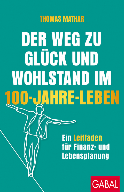 Der Weg zu Glück und Wohlstand im 100-Jahre-Leben - Thomas Mathar