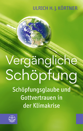 Vergängliche Schöpfung - Ulrich H. J. Körtner