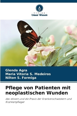 Pflege von Patienten mit neoplastischen Wunden - Glenda Agra, Maria Vit�ria S Medeiros, Nilton S Formiga