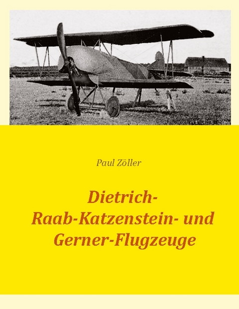 Dietrich-, Raab-Katzenstein- und Gerner-Flugzeuge - Paul Zöller