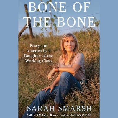 Bone of the Bone - Sarah Smarsh