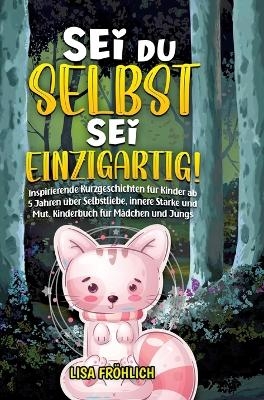 Sei du selbst, sei einzigartig! - Lisa Fröhlich