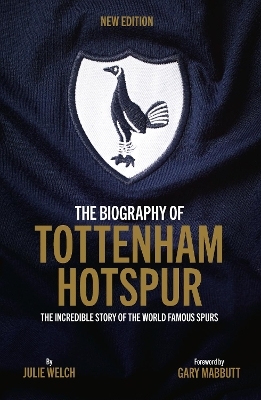 The Biography of Tottenham Hotspur - Julie Welch