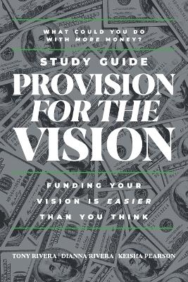 Provision for the Vision Study Guide - Tony Rivera, Dianna Rivera, Keisha Pearson