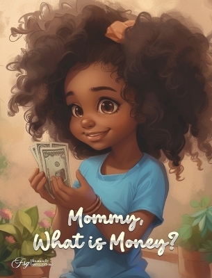 Mommy, What Is Money? - Aquilas K Dapaah