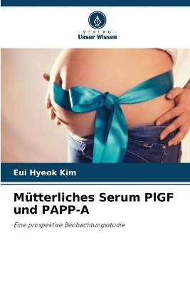 M�tterliches Serum PlGF und PAPP-A - Eui Hyeok Kim