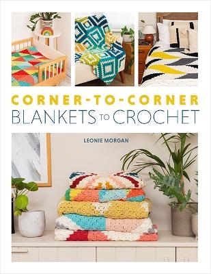 Corner-to-Corner Blankets to Crochet - Leonie Morgan