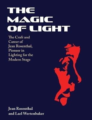 The Magic of Light - Jean Rosenthal, Lael Wertenbaker