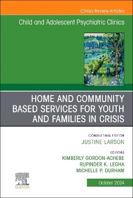 Home and Community Based Services for Youth and Families in Crisis, An Issue of ChildAnd Adolescent Psychiatric Clinics of North America - 