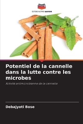 Potentiel de la cannelle dans la lutte contre les microbes - Debajyoti Bose