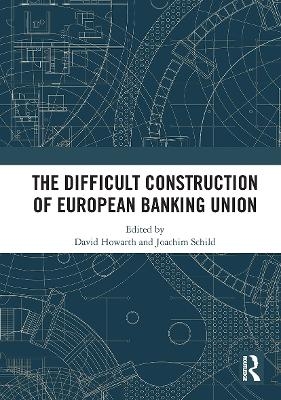 The Difficult Construction of European Banking Union - 