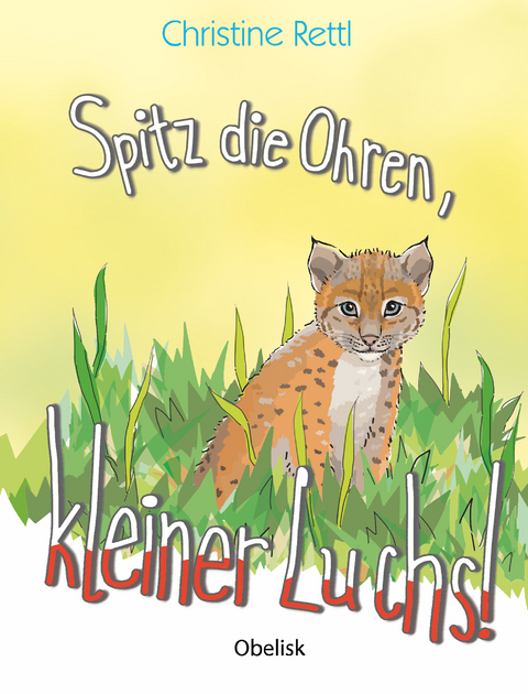 Spitz die Ohren, kleiner Luchs! - Christine Rettl