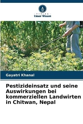 Pestizideinsatz und seine Auswirkungen bei kommerziellen Landwirten in Chitwan, Nepal - Gayatri Khanal