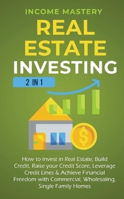 Real Estate Investing - Income Mastery