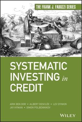 Systematic Investing in Credit - Arik Ben Dor, Albert Desclee, Lev Dynkin, Jay Hyman, Simon Polbennikov