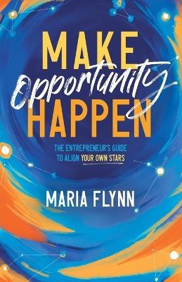 Make Opportunity Happen - Maria Flynn