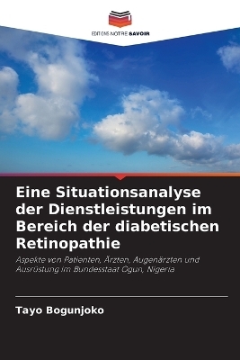 Eine Situationsanalyse der Dienstleistungen im Bereich der diabetischen Retinopathie - Tayo Bogunjoko