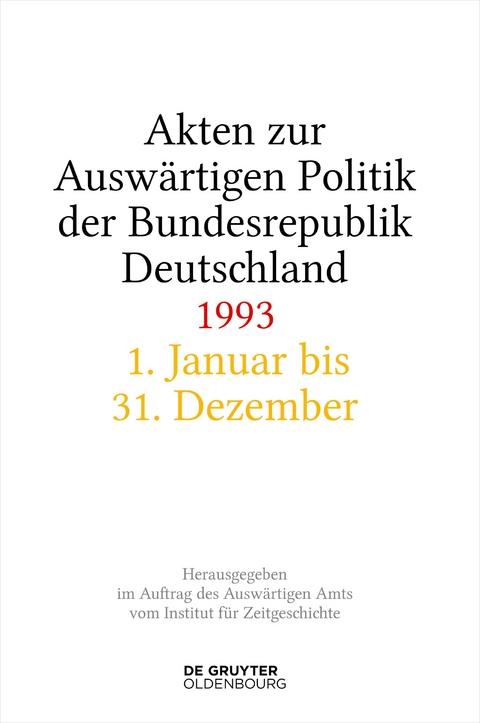 Akten zur Auswärtigen Politik der Bundesrepublik Deutschland / Akten zur Auswärtigen Politik der Bundesrepublik Deutschland 1993 - 