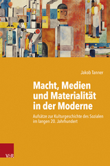 Macht, Medien und Materialität in der Moderne - Jakob Tanner