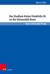 Das Studium Kaiser Friedrichs III. an der Universität Bonn - Martin Stiller