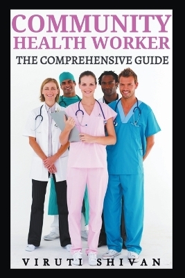 Community Health Worker - The Comprehensive Guide - Viruti Shivan