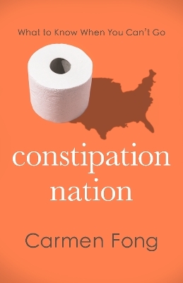 Constipation Nation - Carmen Fong