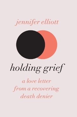 Holding Grief - Jennifer Elliott