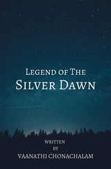 Legend of The Silver Dawn - Vaanathi Chonachalam