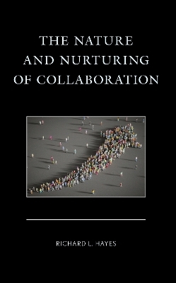 The Nature and Nurturing of Collaboration - Richard L. Hayes