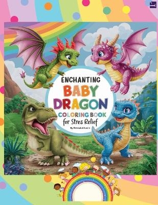 The Enchanting Baby Dragon Fantasy Coloring Book for Stress Relief - Christabel Austin