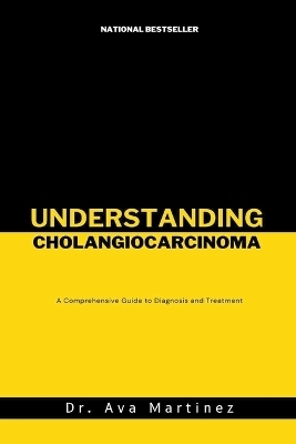 Understanding Cholangiocarcinoma - Dr Ava Martinez