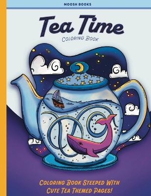 Tea Time Coloring Book - Moosh Books