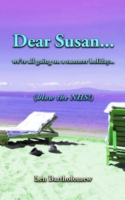 Dear Susan... We're all going on a summer holiday... (Blow the NHS!) - Len Bartholomew