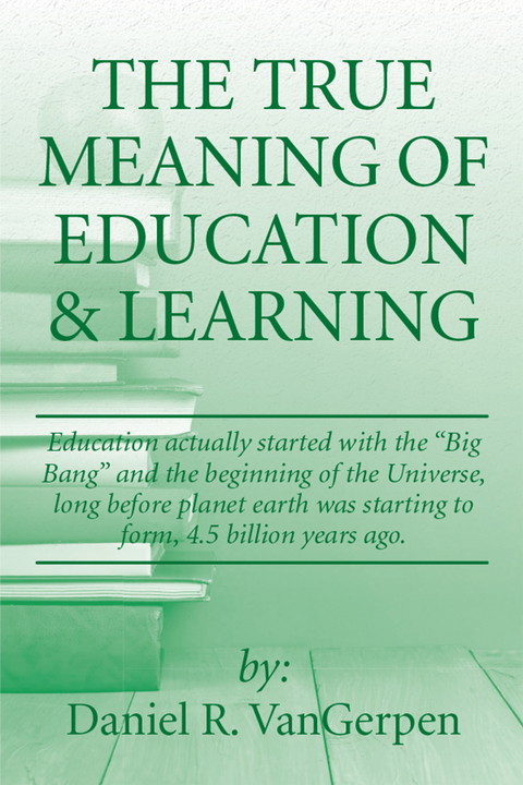 True Meaning of  Education & Learning -  Daniel R. VanGerpen