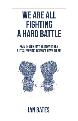 We Are All Fighting A Hard Battle - Ian Bates