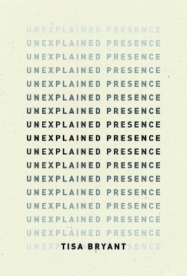 Unexplained Presence - Tisa Bryant, Margo Jefferson