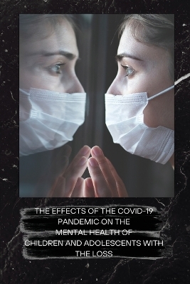 The Effects of the Covid-19 Pandemic on the Mental Health of Children and Adolescents with the Loss - Dorothy Zebro