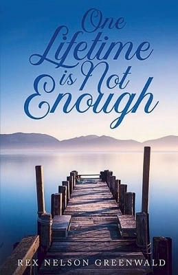 One Lifetime Is Not Enough - Rex Nelson Greenwald