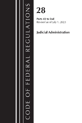 Code of Federal Regulations, Title 28 Judicial Administration 43-End, Revised as of July 1, 2023 -  Office of The Federal Register (U.S.)