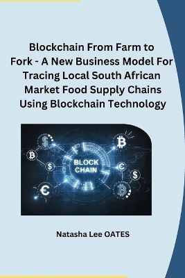 Blockchain From Farm to Fork - A New Business Model For Tracing Local South African Market Food Supply Chains Using Blockchain Technology -  Natasha Lee Oates