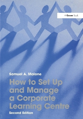 How to Set Up and Manage a Corporate Learning Centre - Samuel A. Malone