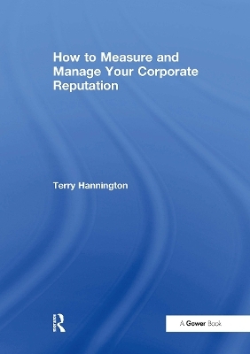 How to Measure and Manage Your Corporate Reputation - Terry Hannington