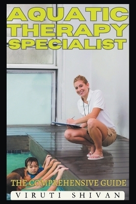 Aquatic Therapy Specialist - The Comprehensive Guide - Viruti Shivan