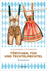 Törtchen, Tod und Techtelmechtel - Alexandra Stiglmeier