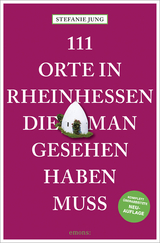 111 Orte in Rheinhessen, die man gesehen haben muss - Jung, Stefanie