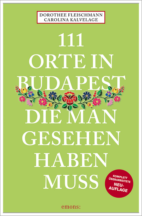 111 Orte in Budapest, die man gesehen haben muss - Dorothee Fleischmann, Carolina Kalvelage