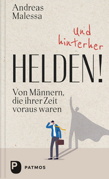 Und hinterher Helden! - Andreas Malessa